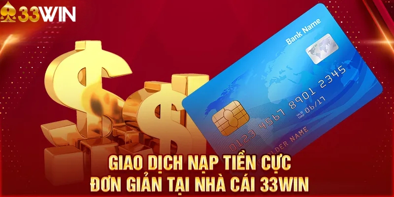 Đánh giá quy trình nạp tiền 33WIN