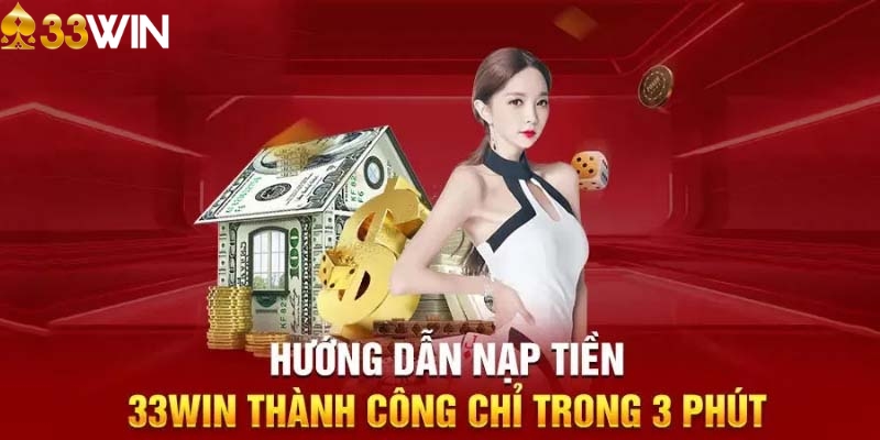 Hướng dẫn nạp tiền 33WIN bằng nhiều phương thức khác nhau