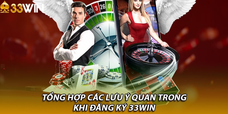 Một vài lưu ý quan trọng khi đăng ký 33WIN